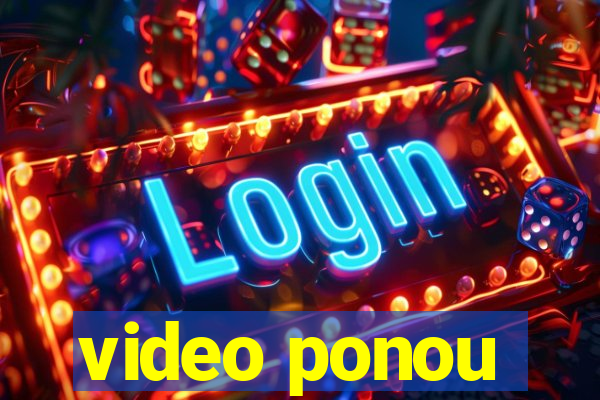 video ponou